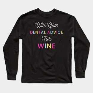 Will give dental advice for wine colorfull typography design for wine loving dentists and orthodontists Long Sleeve T-Shirt